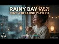 Rainy Day R&B 🌧️ Cozy & Relaxing Playlist