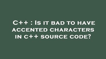C++ : Is it bad to have accented characters in c++ source code?