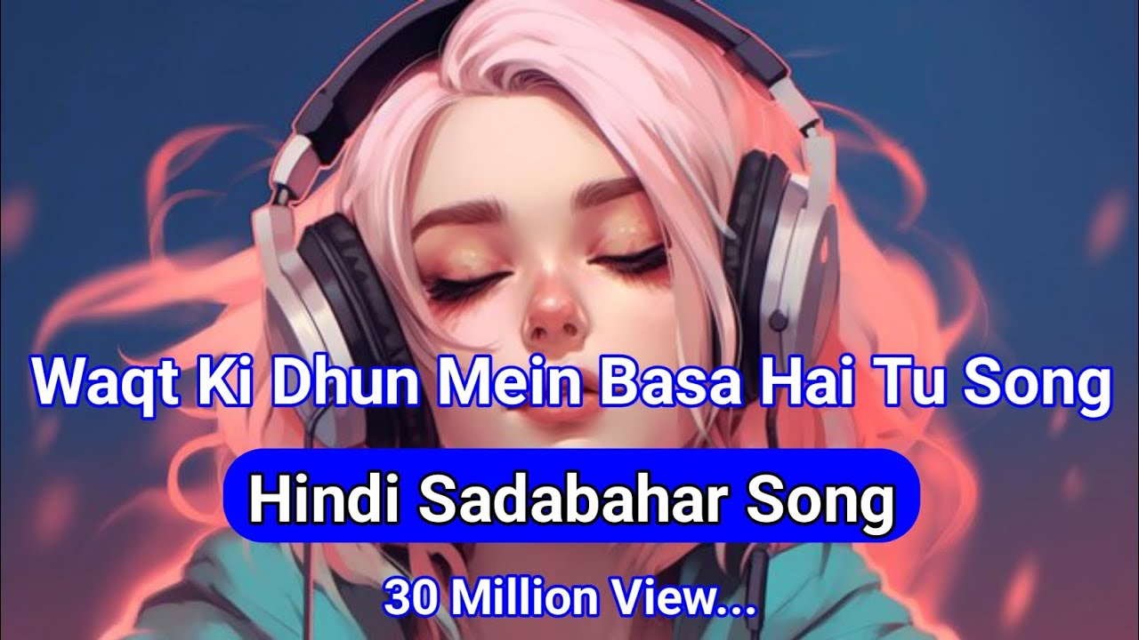 वक़्त की धुन में बसा है तू | Hindi Sadabahar Song | Evergreen Hindi Love Song | Classic Melody