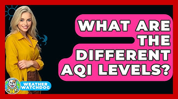 What Are The Different AQI Levels? - Weather Watchdog