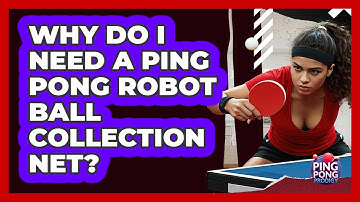 Why Do I Need A Ping Pong Robot Ball Collection Net? - Ping Pong Prodigy