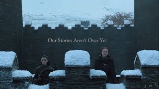 (GoT) Sansa and Arya | Our Stories Aren&#39;t Over Yet