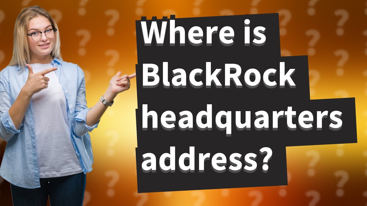 Where is BlackRock headquarters address? YouTube