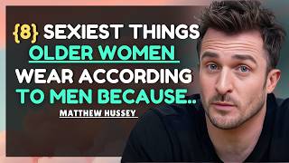 8 Surprising Things Older Women Wear That Men Find Irresistible    Matthew Hussey    Dating Advice
