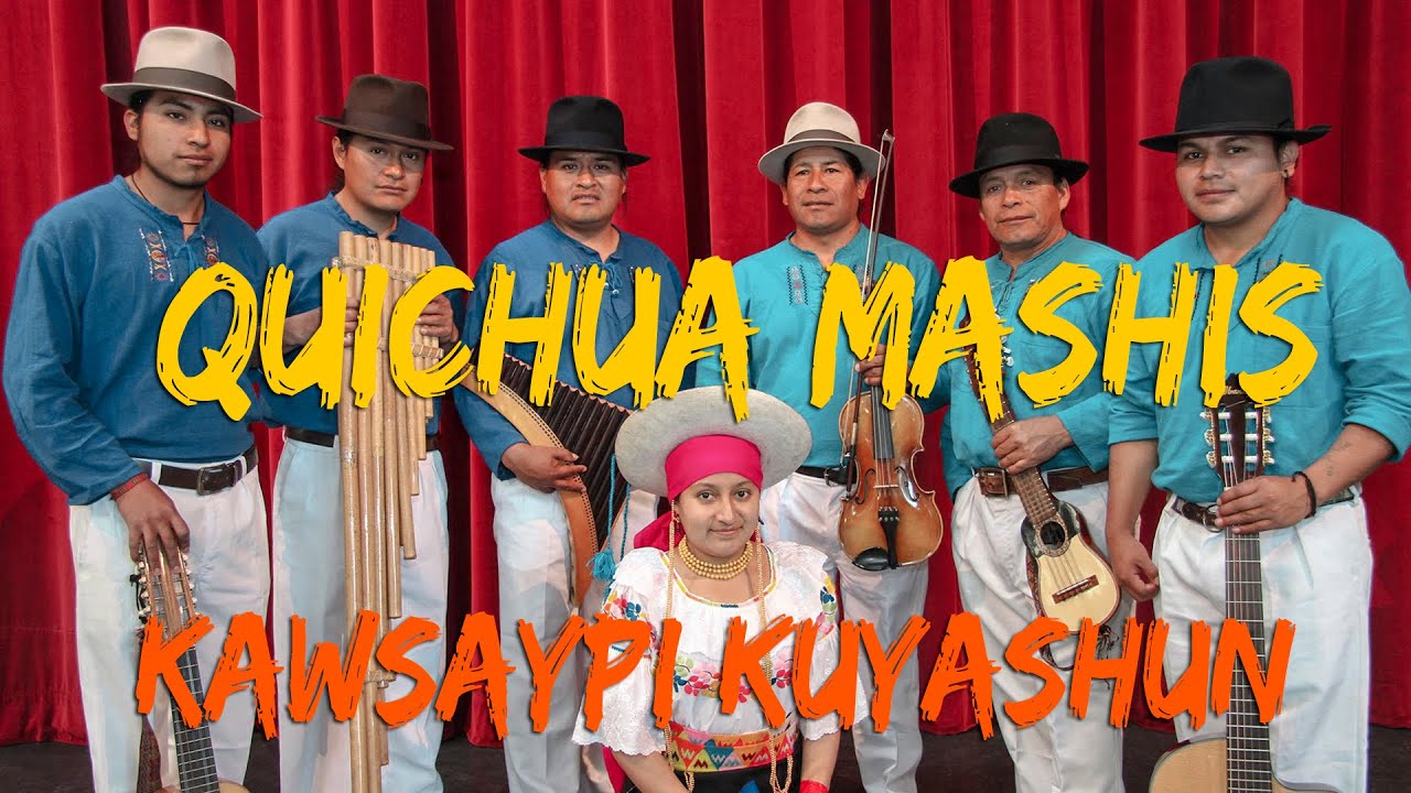Quichua Mashis - KAWSAYPI KUYASHUN