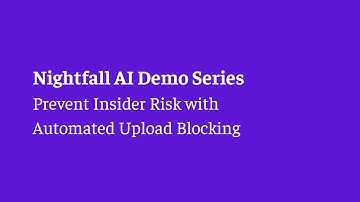 Prevent Insider Risk with Nightfall AI’s Automated Upload Blocking