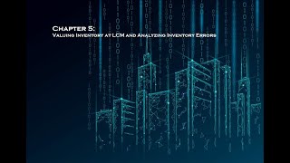Chapter 5 - Valuing Inventory at LCM and Analyzing Inventory Errors