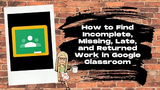 How to Find Incomplete and Missing work in Google Classroom