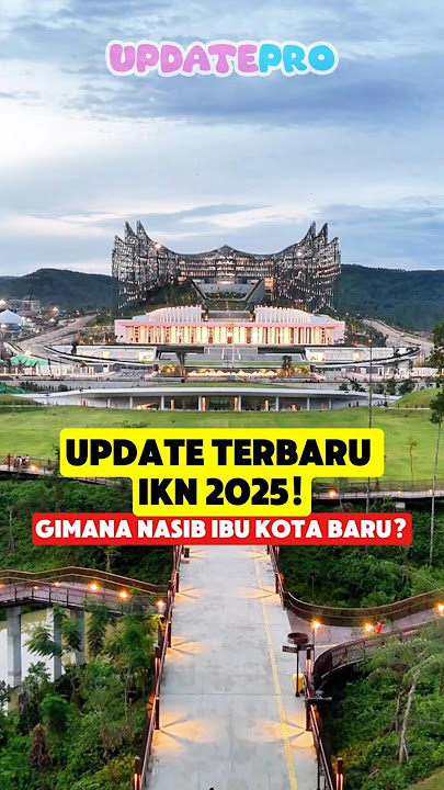 Update Terbaru IKN 2025! Gimana Nasib Ibu Kota Baru Indonesia Di Tangan Presiden Prabowo?