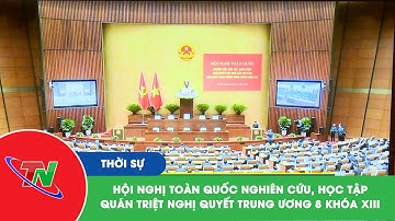 Hội nghị toàn quốc nghiên cứu, học tập, quán triệt Nghị quyết Trung ương 8 khóa XIII