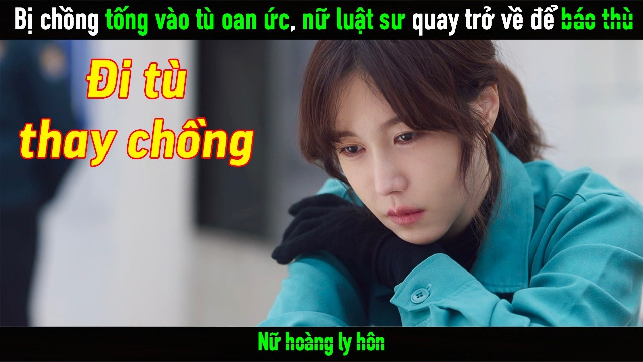 Bị chồng tống vào tù oan ức, nữ luật sư quay trở về để đáp trả