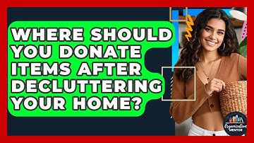 Where Should You Donate Items After Decluttering Your Home? | Your Organization Mentor