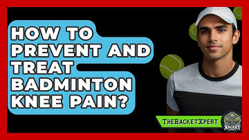 How To Prevent And Treat Badminton Knee Pain? - The Racket Xpert