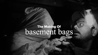The Making Of: Basement Bags