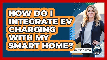 How Do I Integrate EV Charging With My Smart Home?