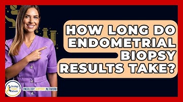 How Long Do Endometrial Biopsy Results Take? - Oncology Support Network