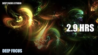 Focus Music for Deep Work | 2.9 Hours | No Lyrics No Ads