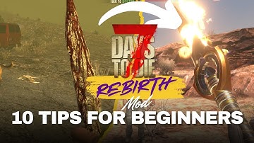 7 Days to Die: Rebirth Mod - Top 10 Tips for Beginners