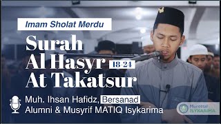 Imam Sholat Merdu I Ihsan Hafidz, Bersanad | Surah At Takatsur \u0026 Surah Al Hasyr Ayat 18-24