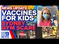 Five-year-olds could soon access vaccines, 15 COVID-19 cases linked to Sydney gym | 9 News Australia