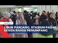 Lonjakan Penumpang Kereta di Stasiun Pasar Senen Saat Libur Panjang Maulid Nabi | KOMPAS SIANG