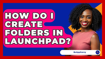 How Do I Create Folders In Launchpad? - Be App Savvy