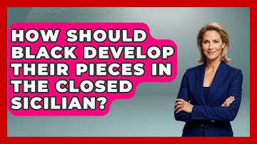 How Should Black Develop Their Pieces In The Closed Sicilian? - The Chess Codex