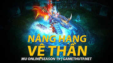 HƯỚNG DẪN CÁCH NÂNG CẤP VỆ THẦN | MU ONLINE SEASON 19 | GAMETHUTP.NET