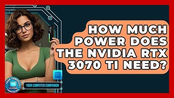 How Much Power Does The Nvidia RTX 3070 Ti Need? - Your Computer Companion