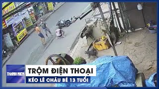 Bắt nghi phạm trộm điện thoại, kéo lê cháu bé 13 tuổi trên mặt đường