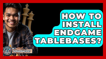 How To Install Endgame Tablebases? - The Board Game Xpert