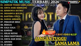 Jangan Tuggu Lama Lama  Cinta Dari Seberang  Simpatik  Simpatik   Album Teraru 2026