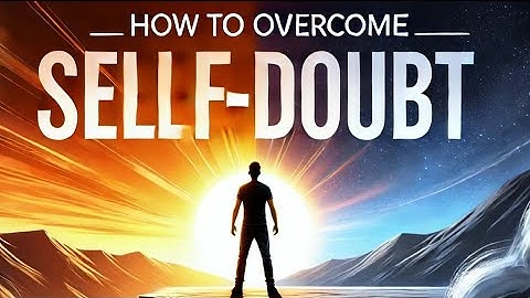 How to overcome self doubt and unlock your full potential