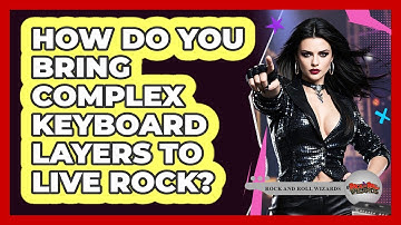 How Do You Bring Complex Keyboard Layers To Live Rock? - Rock and Roll Wizards