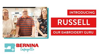 Introducing Russell - BERNINA Lafayette's Embroidery Guru