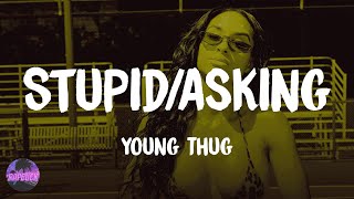 Young Thug - Stupid/Asking (lyrics)