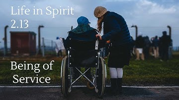 Life in Spirit 2.13: Being of Service
