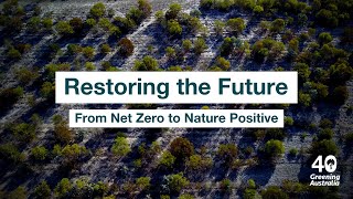 From Net Zero to Nature Positive | Restoring the Future Webinar Series | Greening Australia