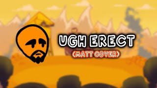 FNF Ugh ERECT but Matt Sings it. (COVER / WITH FREESTYLE) (NO GAMEPLAY)