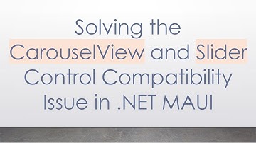 Solving the CarouselView and Slider Control Compatibility Issue in .NET MAUI