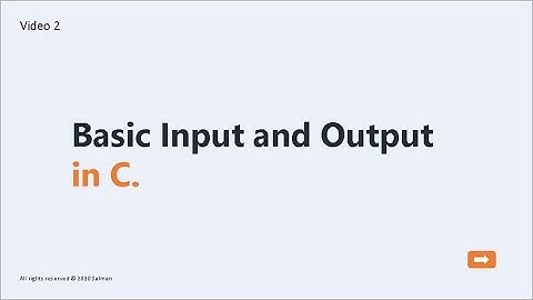Video 2: Basic Input and Ouput in C Programming