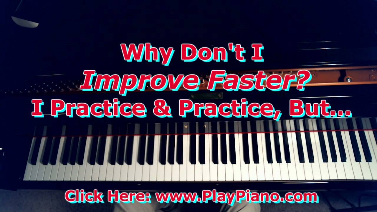 Why Don't I Improve Faster On The Piano? - YouTube