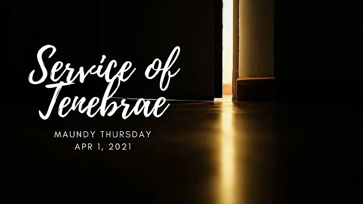 Service of Tenebrae  - Maundy Thursday, Apr 1, 2021