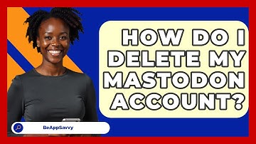How Do I Delete My Mastodon Account? - Be App Savvy
