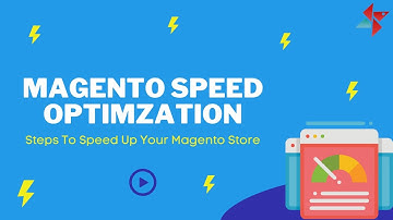 Magento Speed Optimization | Steps To Speed Up Your Magento Website