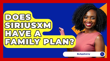 Does SiriusXM Have A Family Plan? - Be App Savvy