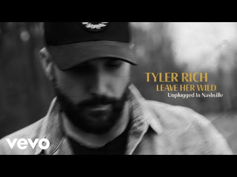 Tyler Rich - Leave Her Wild (Unplugged In Nashville / Audio)