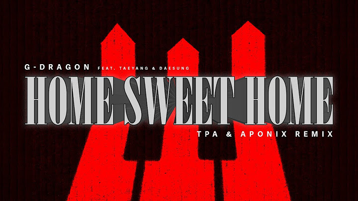 G-DRAGON - HOME SWEET HOME (feat. TAEYANG & DAESUNG) (TPA & APONIX Remix)