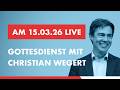 Gottesdienst Livestream Christian Wegert 15 03 2026