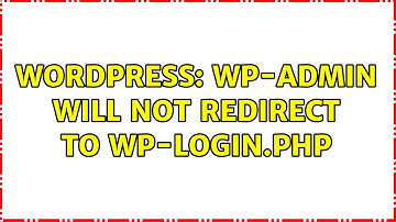 Wordpress: wp-admin will not redirect to wp-login.php